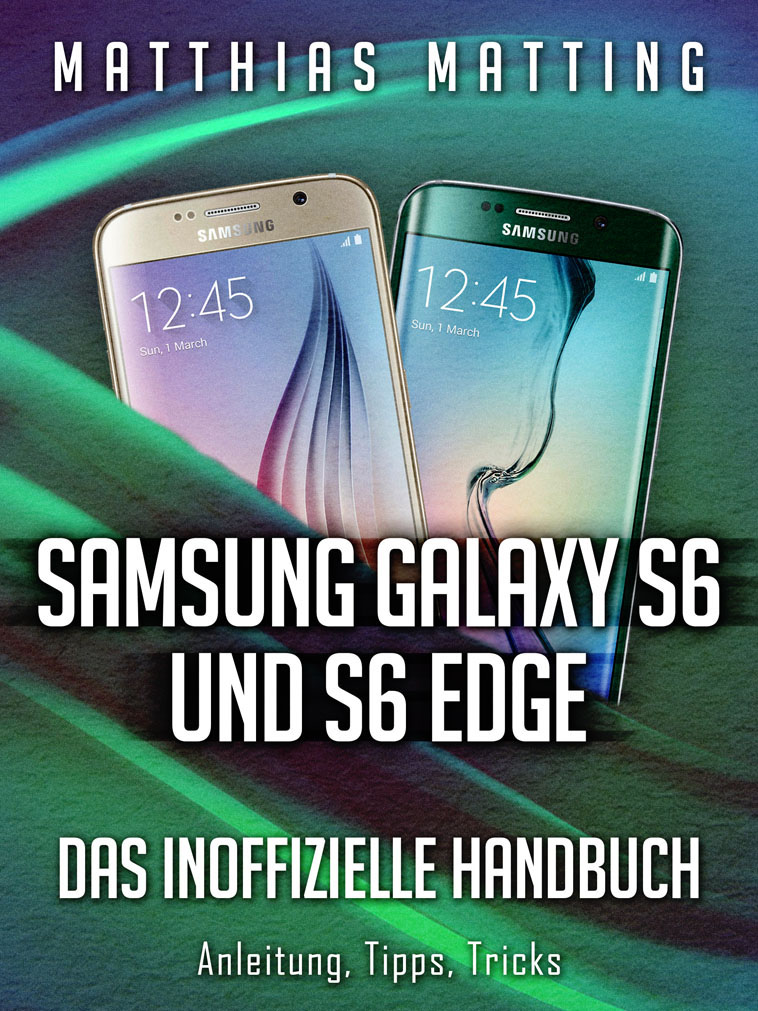 Samsung Galaxy S6 und S6 Edge – das inoffizielle Handbuch